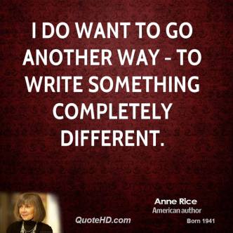 anne-rice-novelist-quote-i-do-want-to-go-another-way-to-write
